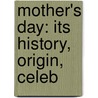 Mother's Day: Its History, Origin, Celeb by Susan Tracy Rice