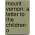 Mount Vernon: A Letter To The Children O