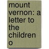Mount Vernon: A Letter To The Children O door Susan Fenimore Cooper