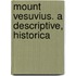 Mount Vesuvius. A Descriptive, Historica