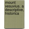 Mount Vesuvius. A Descriptive, Historica by James Logan Lobley