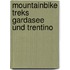 Mountainbike Treks Gardasee und Trentino