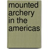 Mounted Archery In The Americas by David Gray