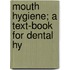 Mouth Hygiene; A Text-Book For Dental Hy