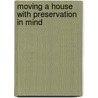 Moving a House with Preservation in Mind by Peter Paravalos