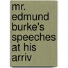 Mr. Edmund Burke's Speeches At His Arriv by Iii Burke Edmund