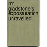 Mr. Gladstone's Expostulation Unravelled door Ullathorne William Bernard