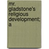 Mr. Gladstone's Religious Development; A door Onbekend