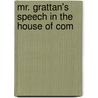 Mr. Grattan's Speech In The House Of Com by Unknown