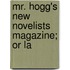 Mr. Hogg's New Novelists Magazine; Or La