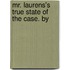 Mr. Laurens's True State Of The Case. By