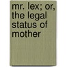 Mr. Lex; Or, The Legal Status Of Mother door Catharine Waugh McCulloch