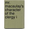 Mr. Macaulay's Character Of The Clergy I door Churchill Babington