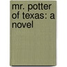 Mr. Potter Of Texas: A Novel door Onbekend