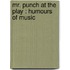 Mr. Punch At The Play : Humours Of Music