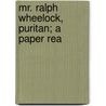 Mr. Ralph Wheelock, Puritan; A Paper Rea door Thomas Seabury Wheelock