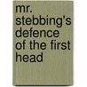 Mr. Stebbing's Defence Of The First Head by See Notes Multiple Contributors