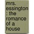 Mrs. Essington : The Romance Of A House