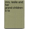 Mrs. Leslie And Her Grand-Children: A Ta door Hamerton