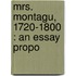 Mrs. Montagu, 1720-1800 : An Essay Propo