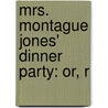 Mrs. Montague Jones' Dinner Party: Or, R door John J. Nunn