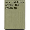 Mrs. Radcliffe's Novels: The Italian, Th by Ann Ward Radcliffe