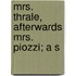 Mrs. Thrale, Afterwards Mrs. Piozzi; A S
