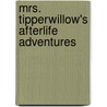 Mrs. Tipperwillow's Afterlife Adventures door Krista Markowitz