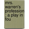 Mrs. Warren's Profession ; A Play In Fou door Onbekend
