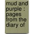 Mud And Purple : Pages From The Diary Of