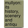 Mullyon: Its History, Scenery And Antiqu by Edmund George Harvey