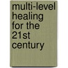 Multi-Level Healing For The 21st Century door John C. Crowe