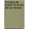 Muneca de Marfil T.5 El Rey de Los Monos by Cornelia Franz