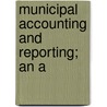 Municipal Accounting And Reporting; An A door Orren Chalmer Hormell