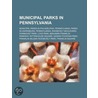 Municipal Parks In Pennsylvania: Municip by Books Llc