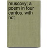Muscovy; A Poem In Four Cantos, With Not door C. Philippart