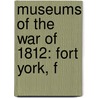 Museums Of The War Of 1812: Fort York, F by Unknown