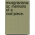 Musgraviana: Or, Memoirs Of A Cod-Piece.