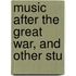 Music After The Great War, And Other Stu