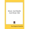 Music And Health And Drum Talk door Eva Augusta Vescelius