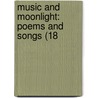 Music And Moonlight: Poems And Songs (18 by Unknown