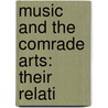 Music And The Comrade Arts: Their Relati by Hugh Archibald Clarke
