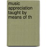 Music Appreciation Taught By Means Of Th by Kathryn E.B. 1865 Stone