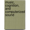 Music, Cognition, and Computerized Sound by Perry Cook