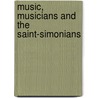 Music, Musicians And The Saint-Simonians door Ralph Locke