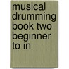 Musical Drumming Book Two Beginner To In door Onbekend
