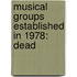 Musical Groups Established In 1978: Dead