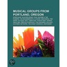 Musical Groups From Portland, Oregon: Ev door Books Llc