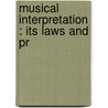 Musical Interpretation : Its Laws And Pr door Tobias Matthay