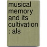 Musical Memory And Its Cultivation : Als door Frederick G. 1867-1950 Shinn
